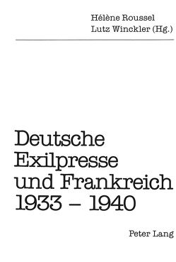 Deutsche Exilpresse und Frankreich 1933-1940 von Roussel,  Hélène, Winckler,  Lutz