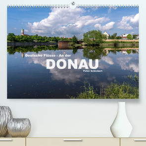 Deutsche Flüsse – An der Donau (Premium, hochwertiger DIN A2 Wandkalender 2022, Kunstdruck in Hochglanz) von Schickert,  Peter