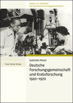 Deutsche Forschungsgemeinschaft und Krebsforschung 1920–1970 von Moser,  Gabriele