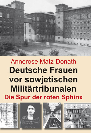 Deutsche Frauen vor sowjetischen Militärtribunalen von Matz-Donath,  Annerose