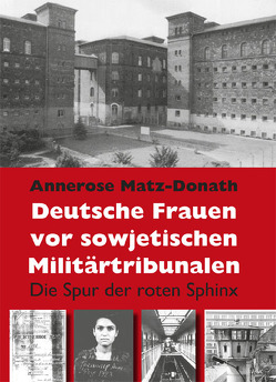 Deutsche Frauen vor sowjetischen Militärtribunalen von Matz-Donath,  Annerose