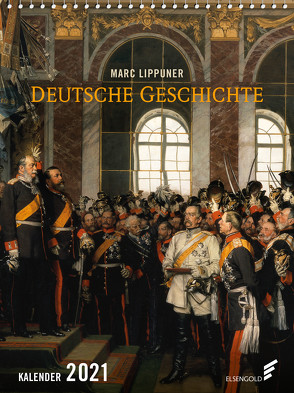 Deutsche Geschichte Kalender 2021 von Lippuner,  Marc