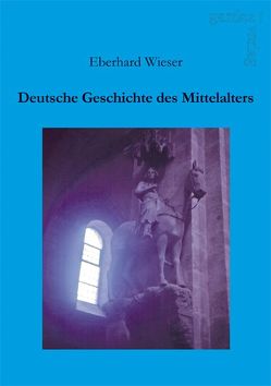 Deutsche Geschichte des Mittelalters von Wieser,  Eberhard