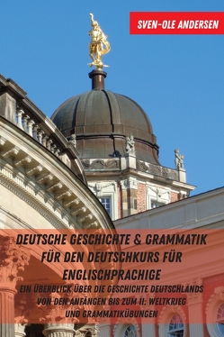 Deutsche Geschichte & Grammatik für den Deutschkurs für Englischsprachige von Andersen,  Sven-Ole
