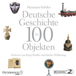 Deutsche Geschichte in 100 Objekten von Bürkle,  Katja, Schäfer,  Hermann, Wilkening,  Stefan
