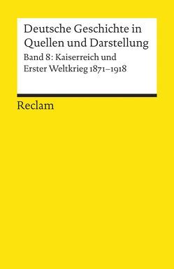 Deutsche Geschichte in Quellen und Darstellung / Kaiserreich und Erster Weltkrieg. 1871-1918 von Hofmeister,  Björn, VomBruch,  Rüdiger