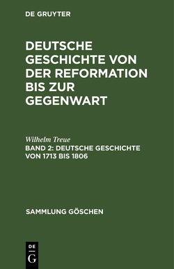 Wilhelm Treue: Deutsche Geschichte von der Reformation bis zur Gegenwart / Deutsche Geschichte von 1713 bis 1806 von Treue,  Wilhelm