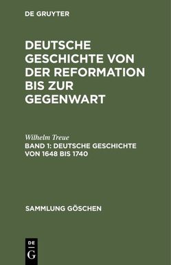 Wilhelm Treue: Deutsche Geschichte von der Reformation bis zur Gegenwart / Deutsche Geschichte von 1648 bis 1740 von Treue,  Wilhelm