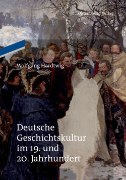 Deutsche Geschichtskultur im 19. und 20. Jahrhundert von Hardtwig,  Wolfgang