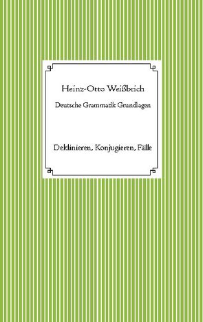 Deutsche Grammatik Grundlagen von Weißbrich,  Heinz-Otto