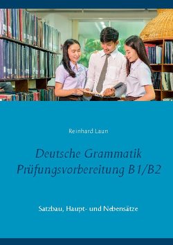 Deutsche Grammatik Prüfungsvorbereitung B1/B2 von Laun,  Reinhard