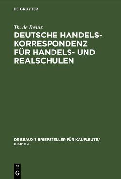 Deutsche Handelskorrespondenz für Handels- und Realschulen von Beaux,  Th. de