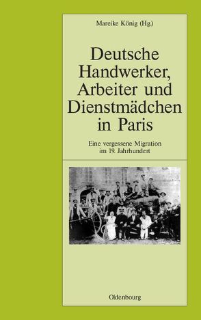 Deutsche Handwerker, Arbeiter und Dienstmädchen in Paris von König,  Mareike