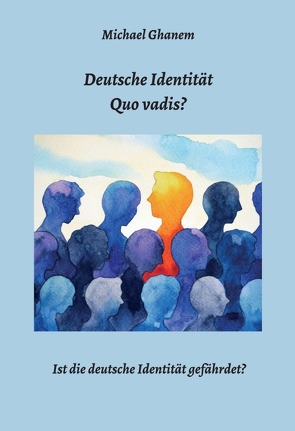 Deutsche Identität – Quo vadis? von Ghanem,  Michael