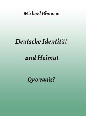 Deutsche Identität und Heimat von Ghanem,  Michael