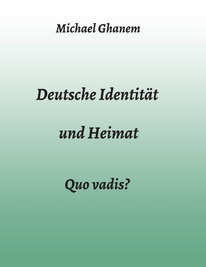 Deutsche Identität und Heimat von Ghanem,  Michael