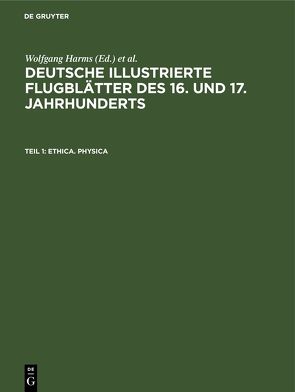 Deutsche illustrierte Flugblätter des 16. und 17. Jahrhunderts. Die… / Ethica. Physica von Bauer,  Barbara, Harms,  Wolfgang, Kemp,  Cornelia, Schilling,  Michael