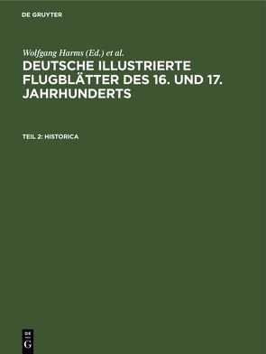 Deutsche illustrierte Flugblätter des 16. und 17. Jahrhunderts. Die… / Historica von Harms,  Wolfgang, Schilling,  Michael, Wang,  Andreas