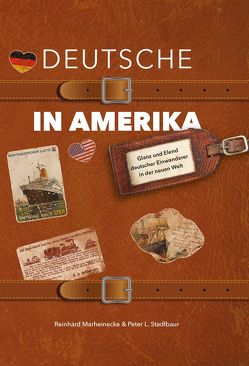 Deutsche in Amerika von Marheinecke,  Reinhard, Stadlbaur,  Peter L., Verlag Reinhard Marheinecke