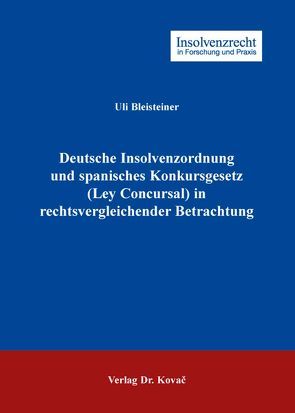 Deutsche Insolvenzordnung und spanisches Konkursgesetz (Ley Concursal) in rechtsvergleichender Betrachtung von Bleisteiner,  Uli