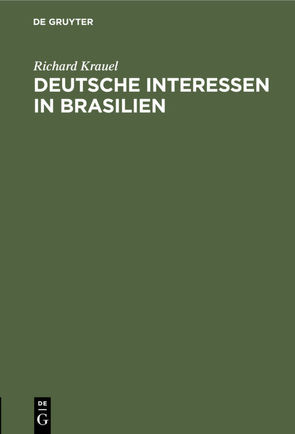 Deutsche Interessen in Brasilien von Krauel,  Richard