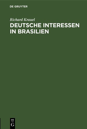 Deutsche Interessen in Brasilien von Krauel,  Richard