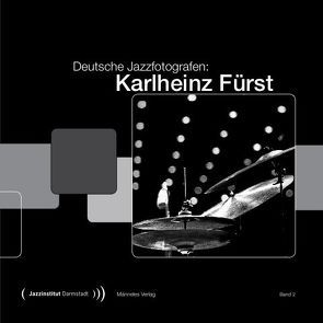 Deutsche Jazzfotografen: Karlheinz Fürst von Fuerst,  Marion, Fürst,  Karlheinz, Spindler,  Matthias