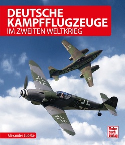 Deutsche Kampfflugzeuge im Zweiten Weltkrieg von Lüdeke,  Alexander