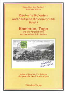 Deutsche Kolonien und deutsche Kolonialpolitik / Kamerun, Togo und die Vorgeschichte der deutschen Kolonisation Deutsche Kolonien und deutsche Kolonialpolitik von Bahmann-Afflatet,  Isolde, Birken,  Andreas, Gerlach,  Hans H