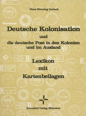 Deutsche Kolonisation und die deutsche Post in den Kolonien und im Ausland von Gerlach,  Hans Henning