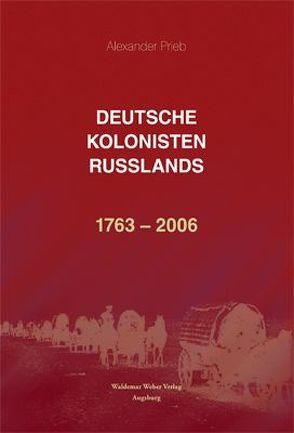 Deutsche Kolonisten Russlands 1763-2006 von Höringklee,  Paul, Prieb,  Alexander, Sacharow,  Sergej