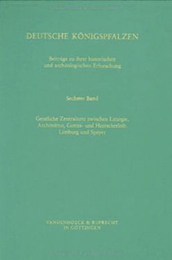 Deutsche Königspfalzen. Band 6: Geistliche Zentralorte zwischen Liturgie und Architektur, Gottes- und Herrscherlob von Ammerich,  Hans, Boennen,  Gerold, Ehlers,  Caspar, Engels,  Odilo, Flachenecker,  Helmut, Haas,  Walter, Kloft,  Matthias, Ronig,  Franz, Staab,  Franz, Steiner,  Peter B., von Winterfeld,  Dethard, Weinfurter,  Stefan