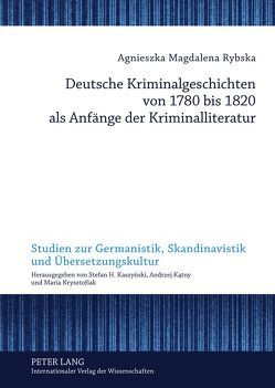 Deutsche Kriminalgeschichten von 1780 bis 1820 als Anfänge der Kriminalliteratur von Rybska,  Agnieszka
