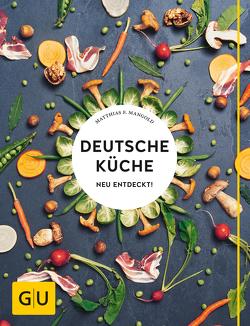 Deutsche Küche neu entdeckt! von Mangold,  Matthias F.