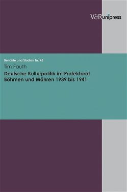 Deutsche Kulturpolitik im Protektorat Böhmen und Mähren 1939 bis 1941 von Fauth,  Tim