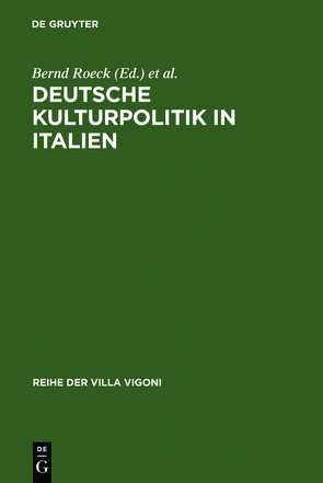 Deutsche Kulturpolitik in Italien von Hanke,  Stephanie, Liermann,  Christiane, Roeck,  Bernd, Schuckert,  Charlotte