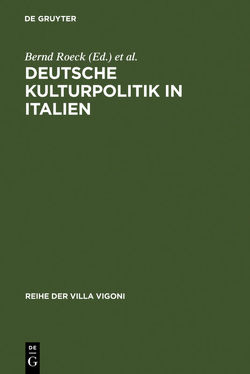 Deutsche Kulturpolitik in Italien von Hanke,  Stephanie, Liermann,  Christiane, Roeck,  Bernd, Schuckert,  Charlotte