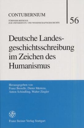 Deutsche Landesgeschichtsschreibung im Zeichen des Humanismus von Brendle,  Franz, Mertens,  Dieter, Schindling,  Anton, Ziegler,  Walter