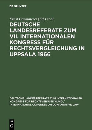 Deutsche Landesreferate zum VII. Internationalen Kongreß für Rechtsvergleichung in Uppsala 1966 von Caemmerer,  Ernst, International Congress on Comparative Law 7,  1966,  Uppsala, Max-Planck-Institut für Ausländisches und Internationales Privatrecht Hamburg, Zweigert,  Konrad