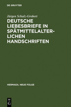 Deutsche Liebesbriefe in spätmittelalterlichen Handschriften von Schulz-Grobert,  Jürgen