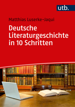Deutsche Literaturgeschichte in 10 Schritten von Luserke-Jaqui,  Matthias