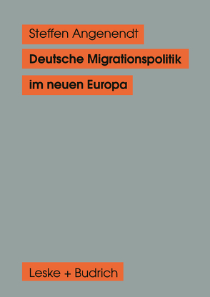 Deutsche Migrationspolitik im neuen Europa von Angenendt,  Steffen