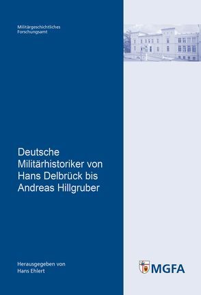 Deutsche Militärhistoriker von Hans Delbrück bis Andreas Hillgruber von Ehlert,  Hans