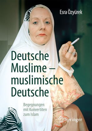 Deutsche Muslime – muslimische Deutsche von Kurz,  Felix, Özyürek,  Esra