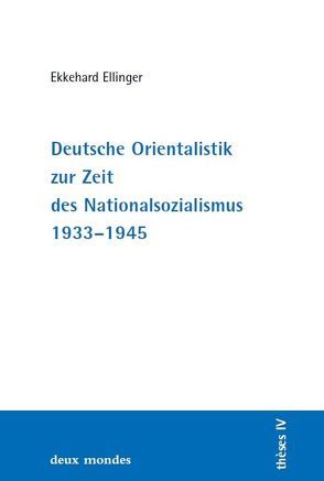 Deutsche Orientalistik zur Zeit des Nationalsozialismus 1933-45 von Ellinger,  Ekkehard