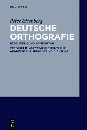 Deutsche Orthografie von Deutsche Akademie für Sprache und Dichtung, Eisenberg,  Peter