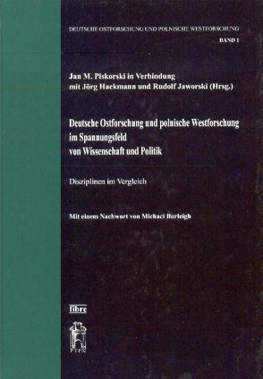 Deutsche Ostforschung und polnische Westforschung im Spannungsfeld von Wissenschaft und Politik von Hackmann,  Jörg, Jaworski,  Rudolf, Piskorski,  Jan M.