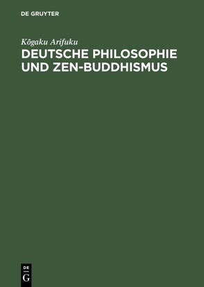 Deutsche Philosophie und Zen-Buddhismus von Arifuku,  Kogaku