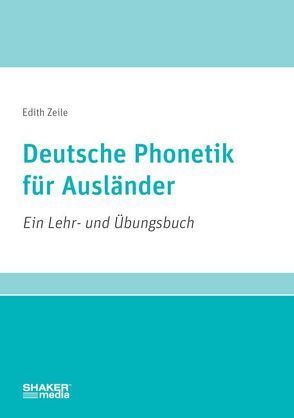 Deutsche Phonetik für Ausländer von Zeile,  Edith