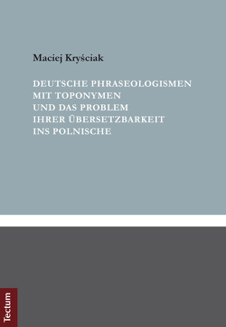Deutsche Phraseologismen mit Toponymen und das Problem ihrer Übersetzbarkeit ins Polnische von Kryściak,  Maciej